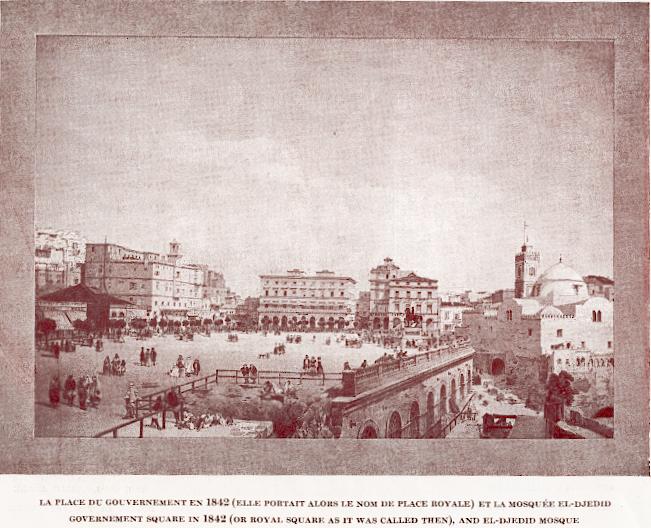 La place du gouvernement en 1842 (Elle portait le nom de place royale) et la mosqu�e El-Djedid.