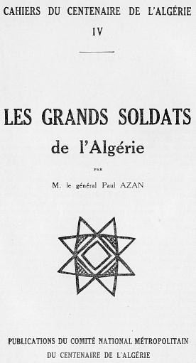 CAHIERS DU CENTENAIRE DE L'ALG�RIE - LIVRET IV - LES GRANDS SOLDATS DE L'ALG�RIE