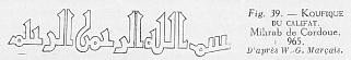 Fig. 39 - KOUFIQUE DU CALIFAT. Mihrab de Cordoue, 965. D'apr�s W.-G.Mar�ais