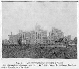 Fig. 5. - UNE MINOTERIE DES ENVIRONS D'ALGER Ses dimensions donnent une id�e de l'importance de certains �tablissements industriels d'Alg�rie.