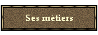Ses mtiers