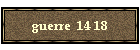 guerre  14 18