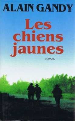  LES CHIENS JAUNES 
---- 
Alain GANDY
