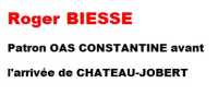  Roger BIESSE 
---- 
Patron OAS Constantine
avant CHATEAU-JOBERT


