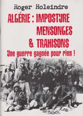  ALGERIE 
Imposture, Mensonges et Trahisons

 Roger HOLEINDRE
