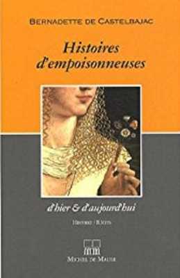  Bernadette De CASTELBAJAC 
Histoires d'empoisonneuses
