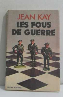   Jean KAY  
---- 
Les Fous de Guerre
