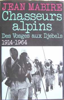 Chasseurs Alpins
des Vosges aux Djebels
1914 - 1964