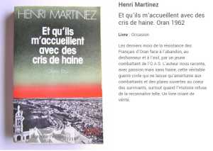  Henri MARTINEZ 
----
OAS ORAN 1961 / 1962
----
" Et qu'ils m'accueillent 
avec des cris de haine "
----
   Extraits du Livre 
