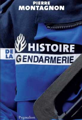  Histoire de la GENDARMERIE 
---- 
 Pierre MONTAGNON
