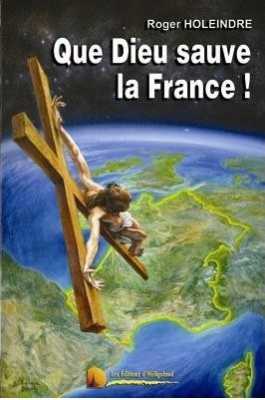   Roger HOLEINDRE  
Que Dieu sauve la France