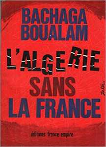  ALGERIE sans la FRANCE 
----
Bachaga BOUALEM
